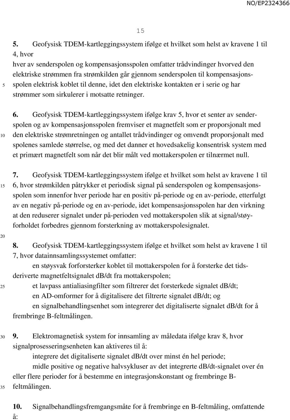 strømkilden går gjennom senderspolen til kompensasjonsspolen elektrisk koblet til denne, idet den elektriske kontakten er i serie og har strømmer som sirkulerer i motsatte retninger. 6.