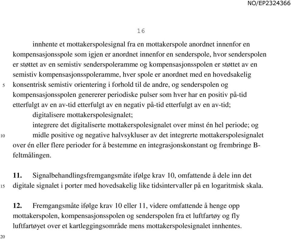 senderspolen og kompensasjonsspolen genererer periodiske pulser som hver har en positiv på-tid etterfulgt av en av-tid etterfulgt av en negativ på-tid etterfulgt av en av-tid; digitalisere