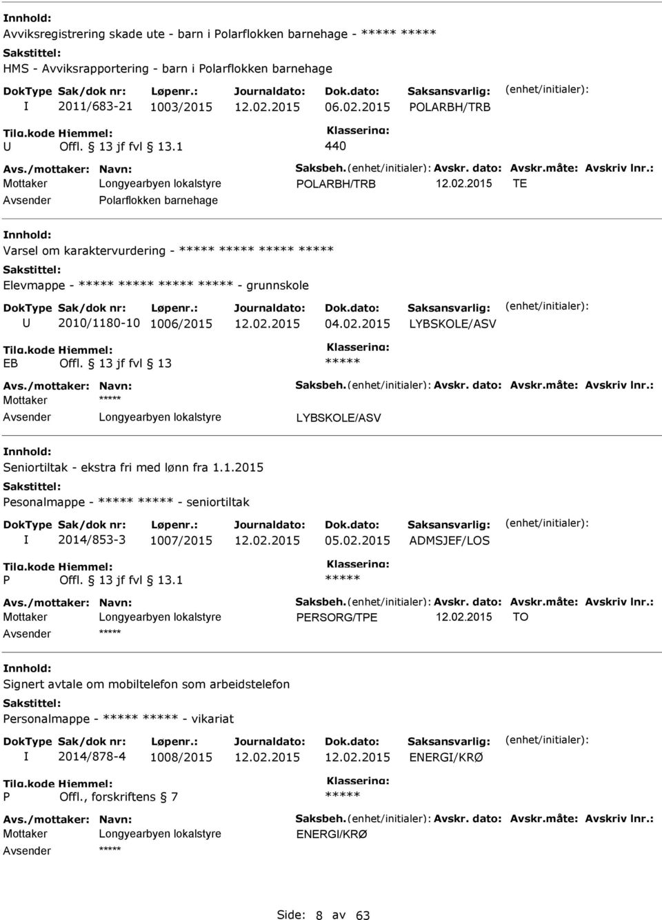 2015 Mottaker Seniortiltak - ekstra fri med lønn fra 1.1.2015 Pesonalmappe - - seniortiltak 2014/853-3 1007/2015 05.02.2015 DMSJEF/LOS P.