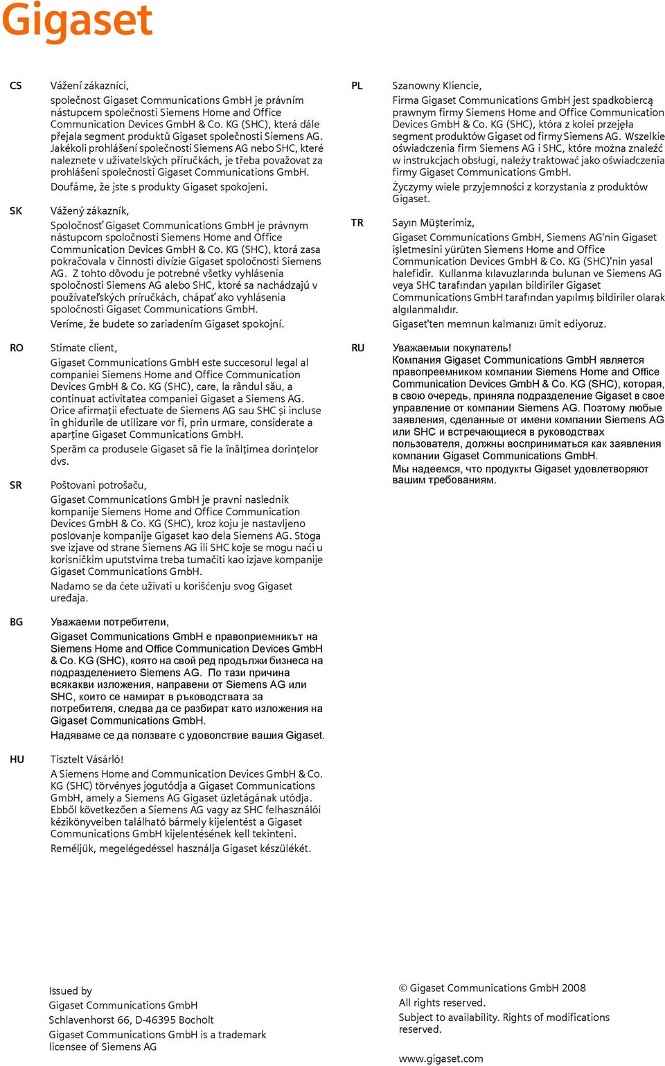 Jakékol prohlášení společnost Semens AG nebo SHC, které naleznete v užvatelských příručkách, je třeba považovat za prohlášení společnost Ggaset Communcatons GmbH.