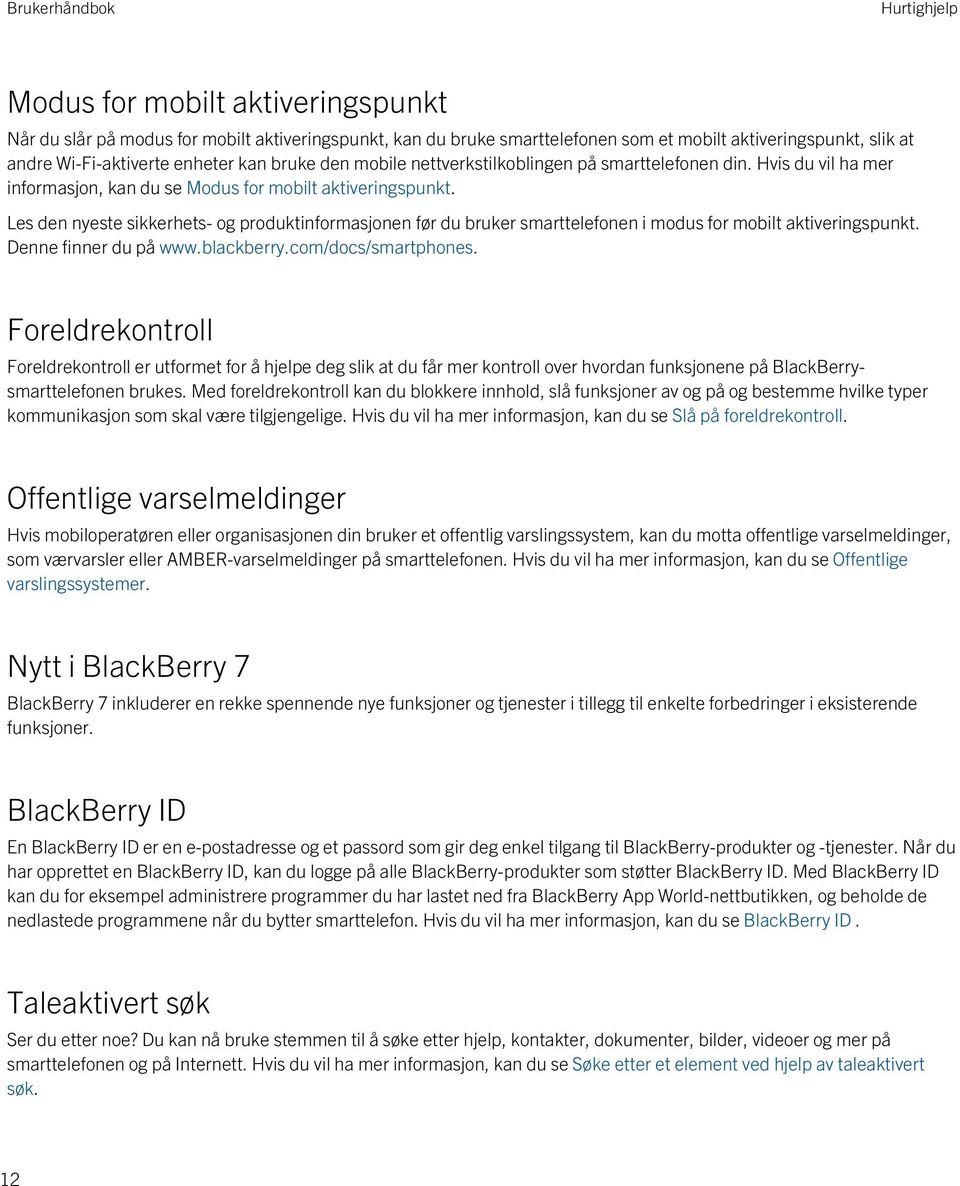 Les den nyeste sikkerhets- og produktinformasjonen før du bruker smarttelefonen i modus for mobilt aktiveringspunkt. Denne finner du på www.blackberry.com/docs/smartphones.