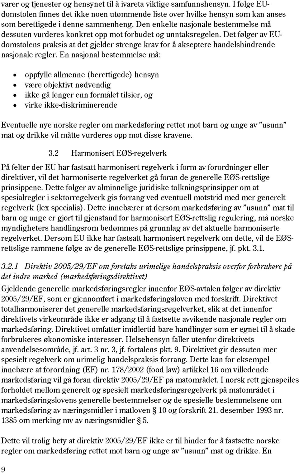 Det følger av EUdomstolens praksis at det gjelder strenge krav for å akseptere handelshindrende nasjonale regler.