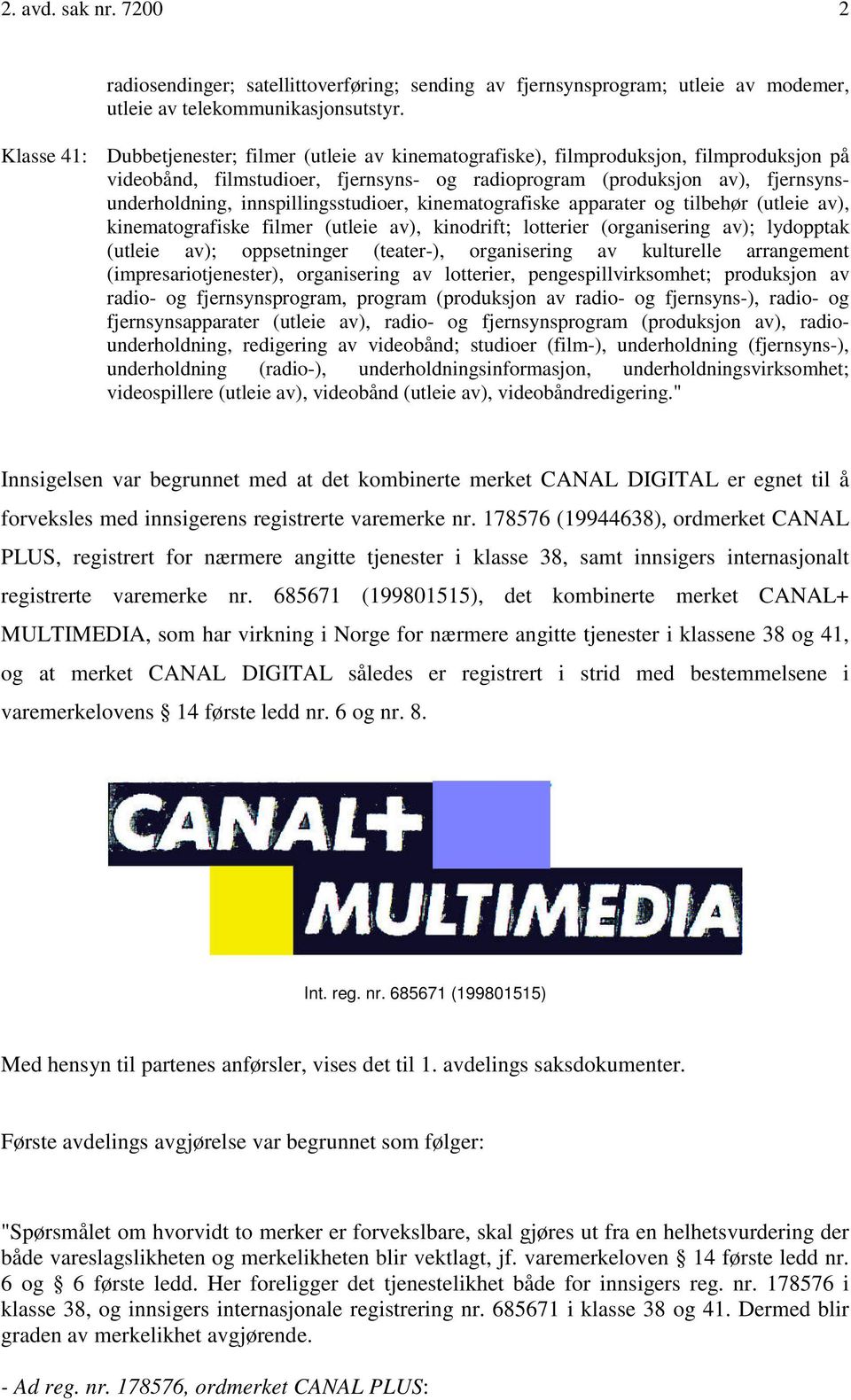 innspillingsstudioer, kinematografiske apparater og tilbehør (utleie av), kinematografiske filmer (utleie av), kinodrift; lotterier (organisering av); lydopptak (utleie av); oppsetninger (teater-),