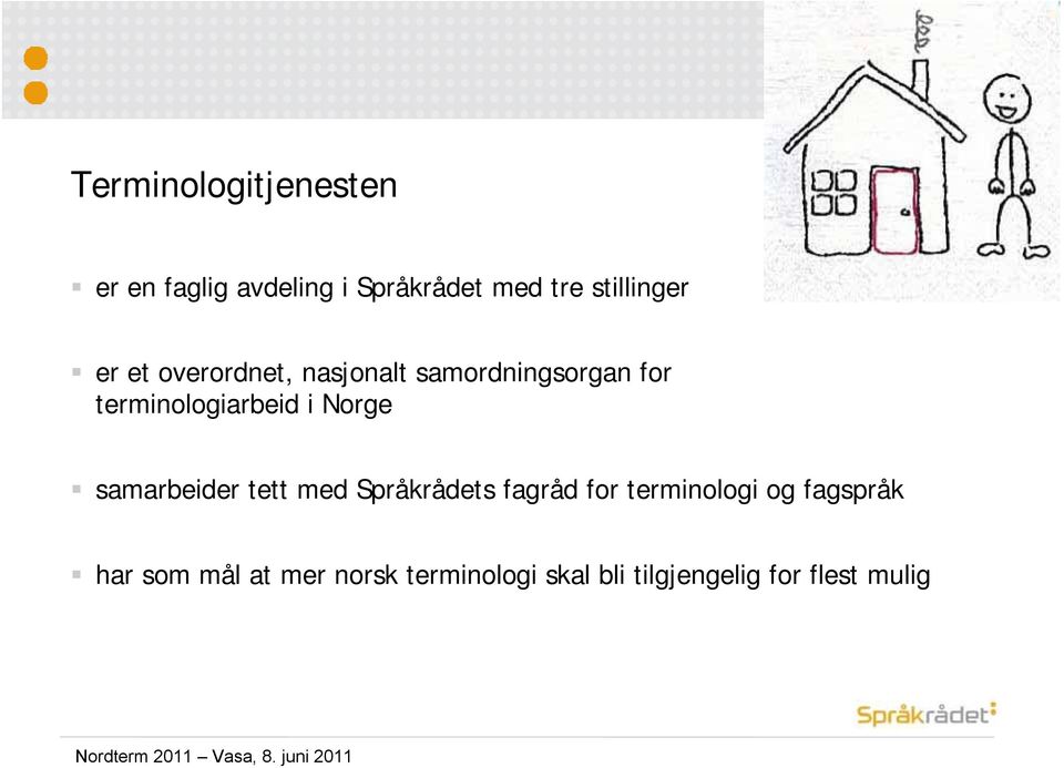 terminologiarbeid i Norge samarbeider tett med Språkrådets fagråd for