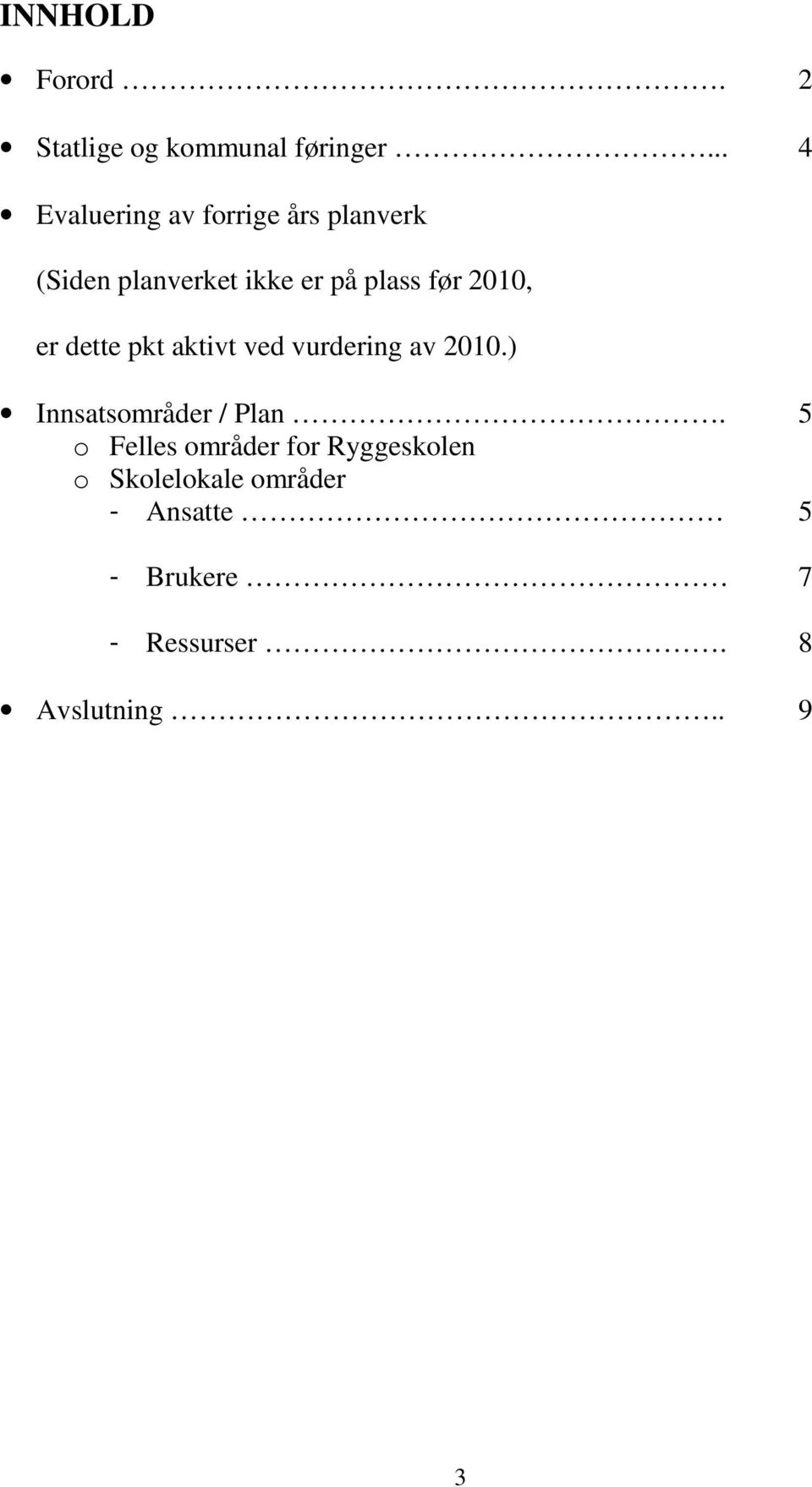 før 2010, er dette pkt aktivt ved vurdering av 2010.) Innsatsområder / Plan.