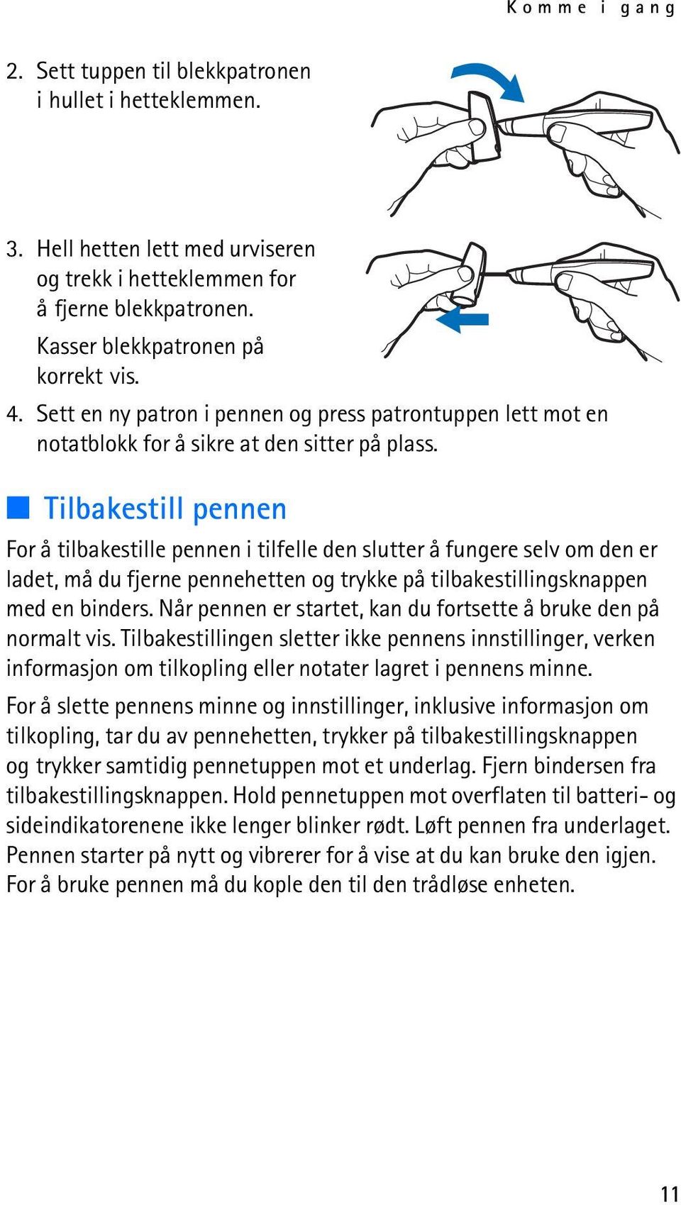 Tilbakestill pennen For å tilbakestille pennen i tilfelle den slutter å fungere selv om den er ladet, må du fjerne pennehetten og trykke på tilbakestillingsknappen med en binders.