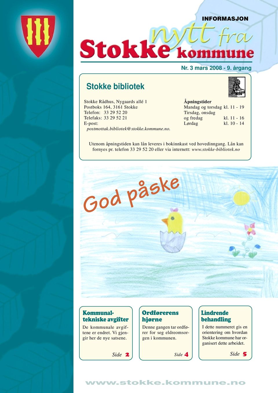 telefon 33 29 52 20 eller via internett: www.stokke-bibliotek.no God påske Kommunaltekniske avgifter De kommunale avgiftene er endret. Vi gjengir her de nye satsene.