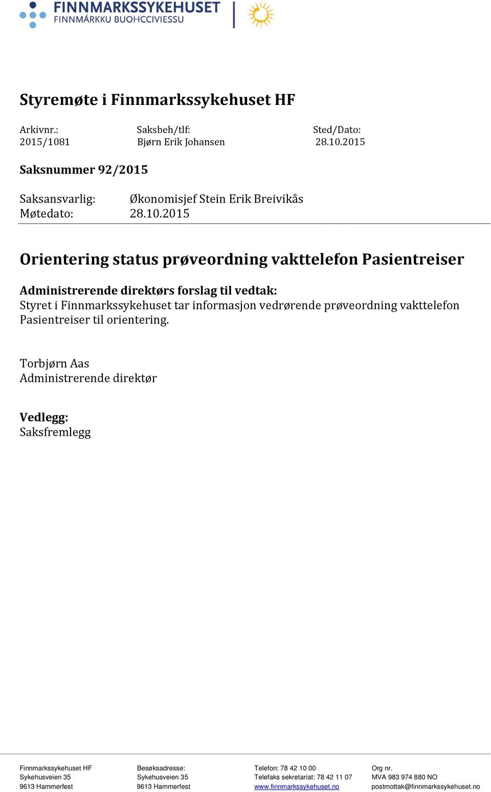 2015 Saksnummer 92/2015 Saksansvarlig: Økonomisjef Stein Erik Breivikås Møtedato: 28.10.