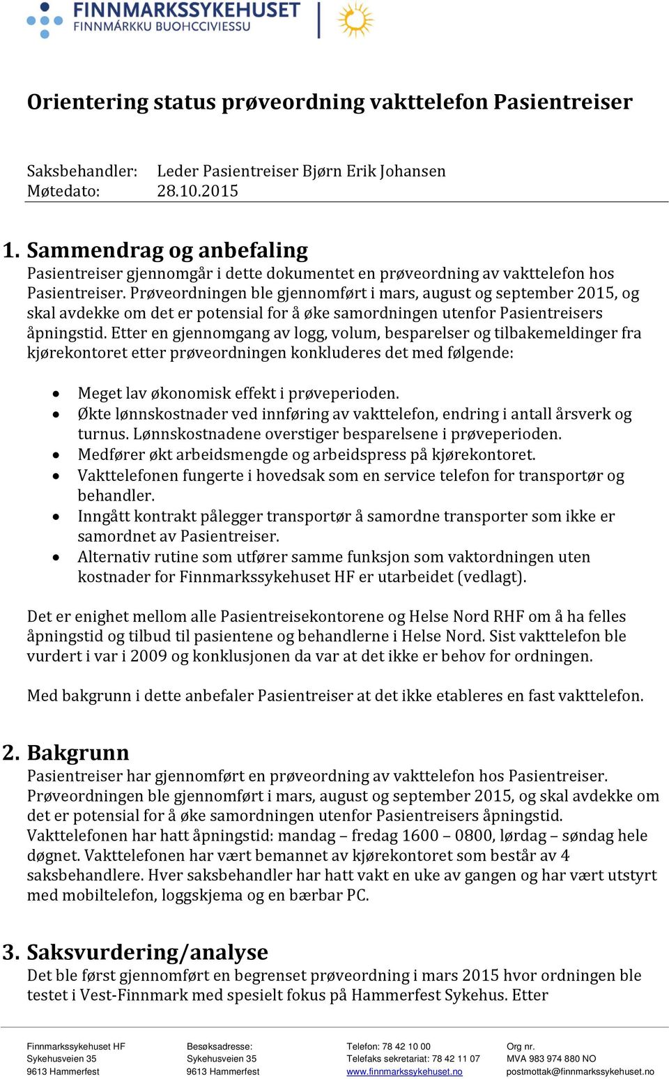 Prøveordningen ble gjennomført i mars, august og september 2015, og skal avdekke om det er potensial for å øke samordningen utenfor Pasientreisers åpningstid.