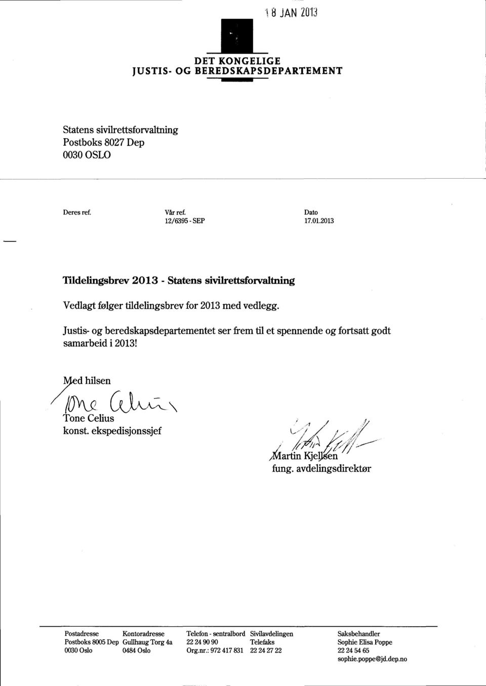 avdelingsdirektør Postadresse Kontoradresse Telefon- sentralbord Sivilavdelingen Saksbehandler Postboks 8005Dep GullhaugTorg 4a 22 24 9090 Telefaks Sophie ElisaPoppe