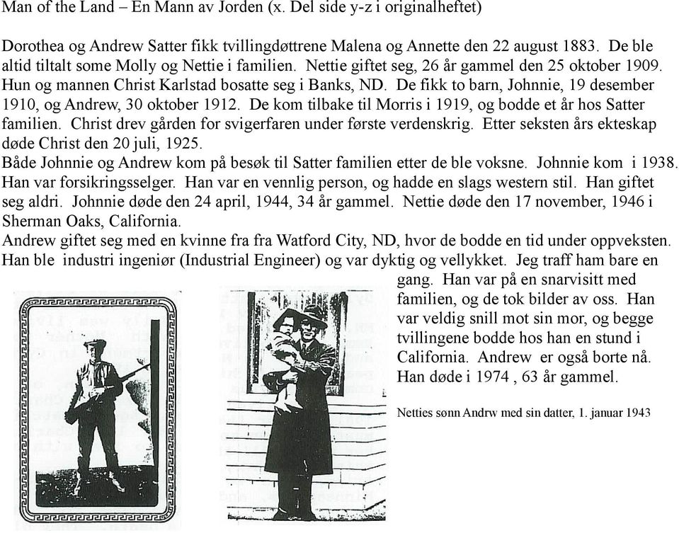 Christ drev gården for svigerfaren under første verdenskrig. Etter seksten års ekteskap døde Christ den 20 juli, 1925. Både Johnnie og Andrew kom på besøk til Satter familien etter de ble voksne.