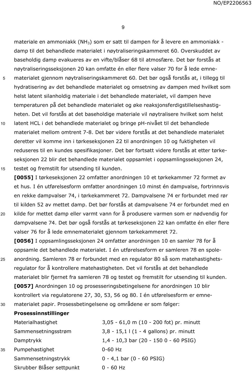 Det bør forstås at nøytraliseringsseksjonen kan omfatte én eller flere valser 70 for å lede emnematerialet gjennom nøytraliseringskammeret 60.