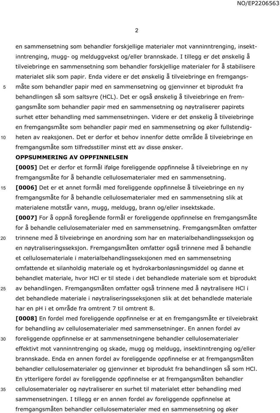 Enda videre er det ønskelig å tilveiebringe en fremgangsmåte som behandler papir med en sammensetning og gjenvinner et biprodukt fra behandlingen så som saltsyre (HCL).