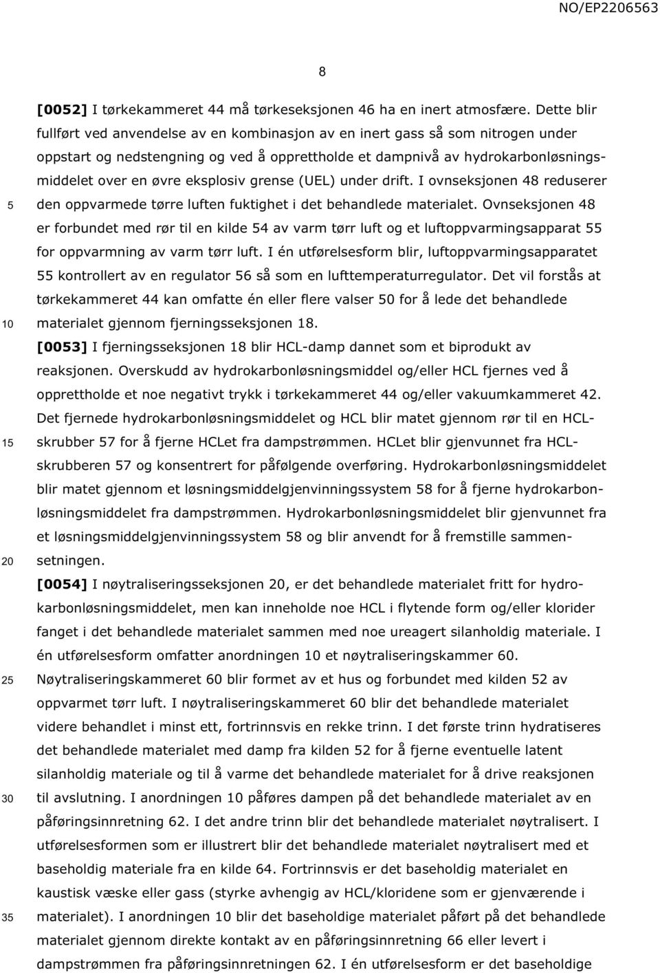 eksplosiv grense (UEL) under drift. I ovnseksjonen 48 reduserer den oppvarmede tørre luften fuktighet i det behandlede materialet.