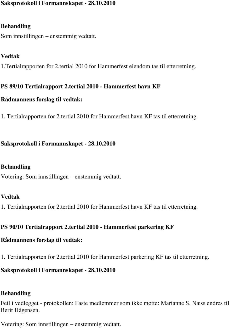 tertial 2010 - Hammerfest parkering KF 1. Tertialrapporten for 2.tertial 2010 for Hammerfest parkering KF tas til etterretning.