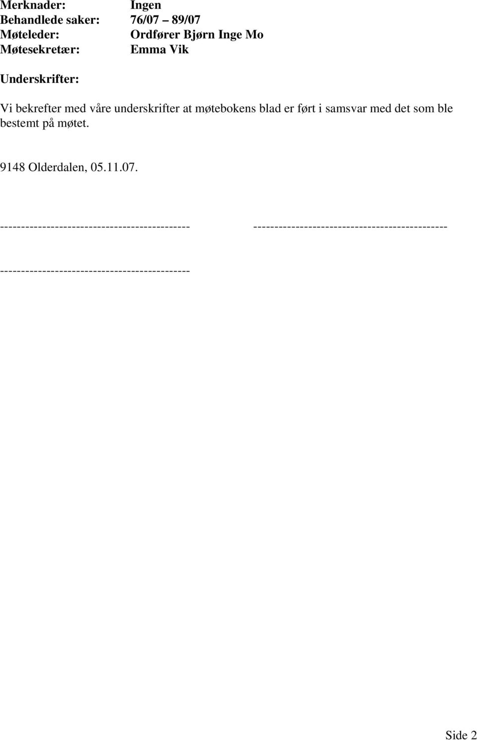 som ble bestemt på møtet. 9148 Olderdalen, 05.11.07.