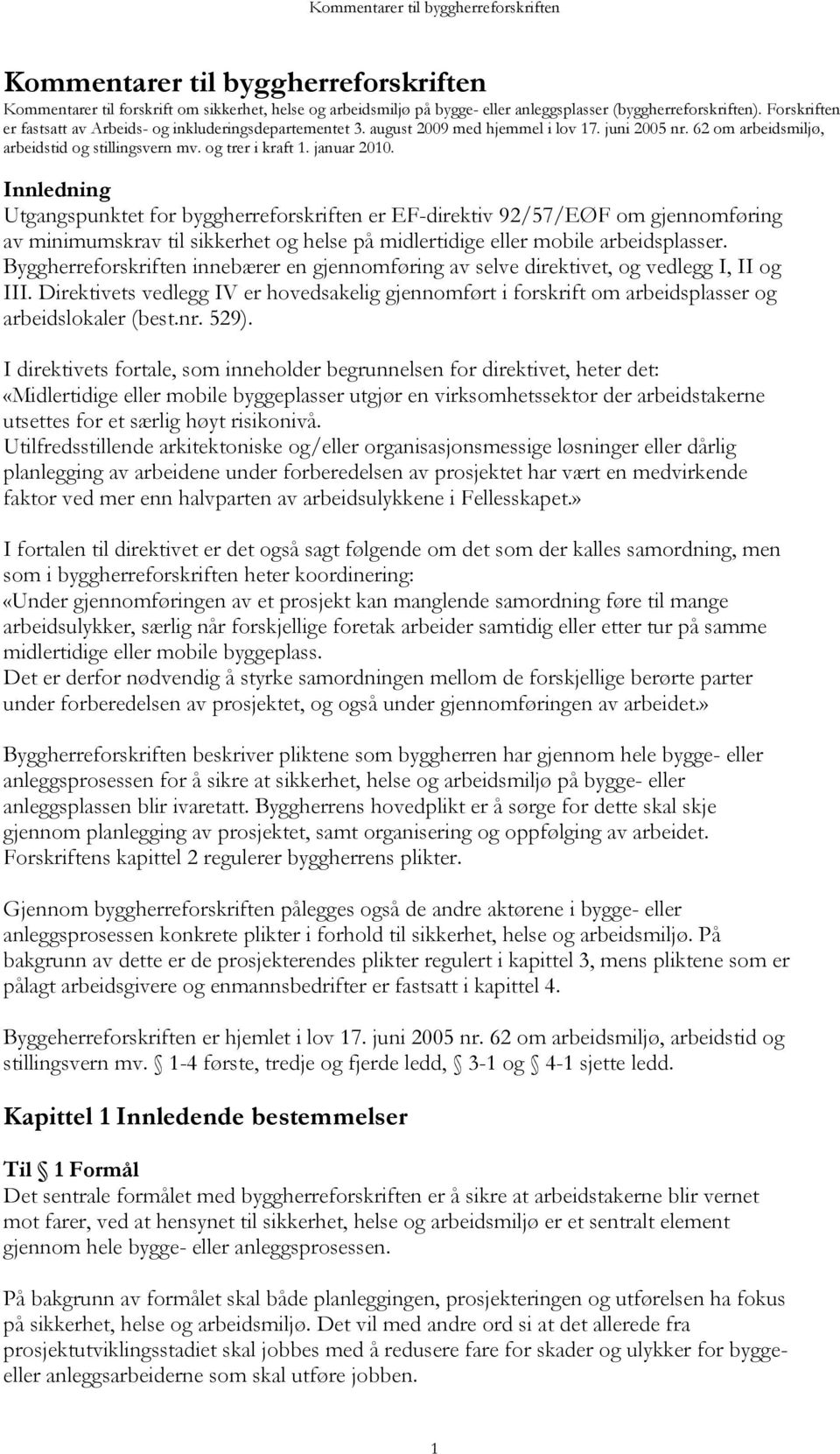 Innledning Utgangspunktet for byggherreforskriften er EF-direktiv 92/57/EØF om gjennomføring av minimumskrav til sikkerhet og helse på midlertidige eller mobile arbeidsplasser.