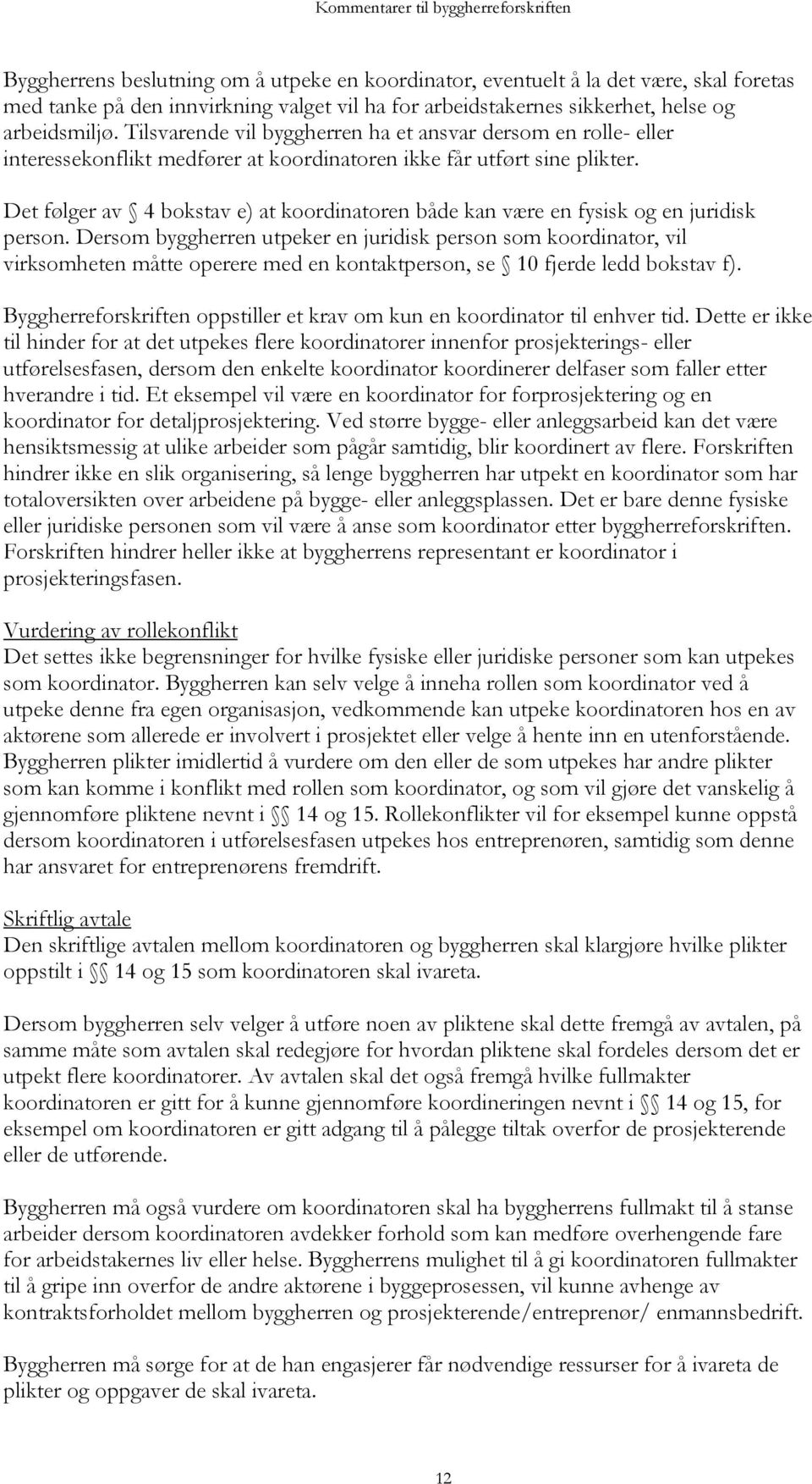 Det følger av 4 bokstav e) at koordinatoren både kan være en fysisk og en juridisk person.