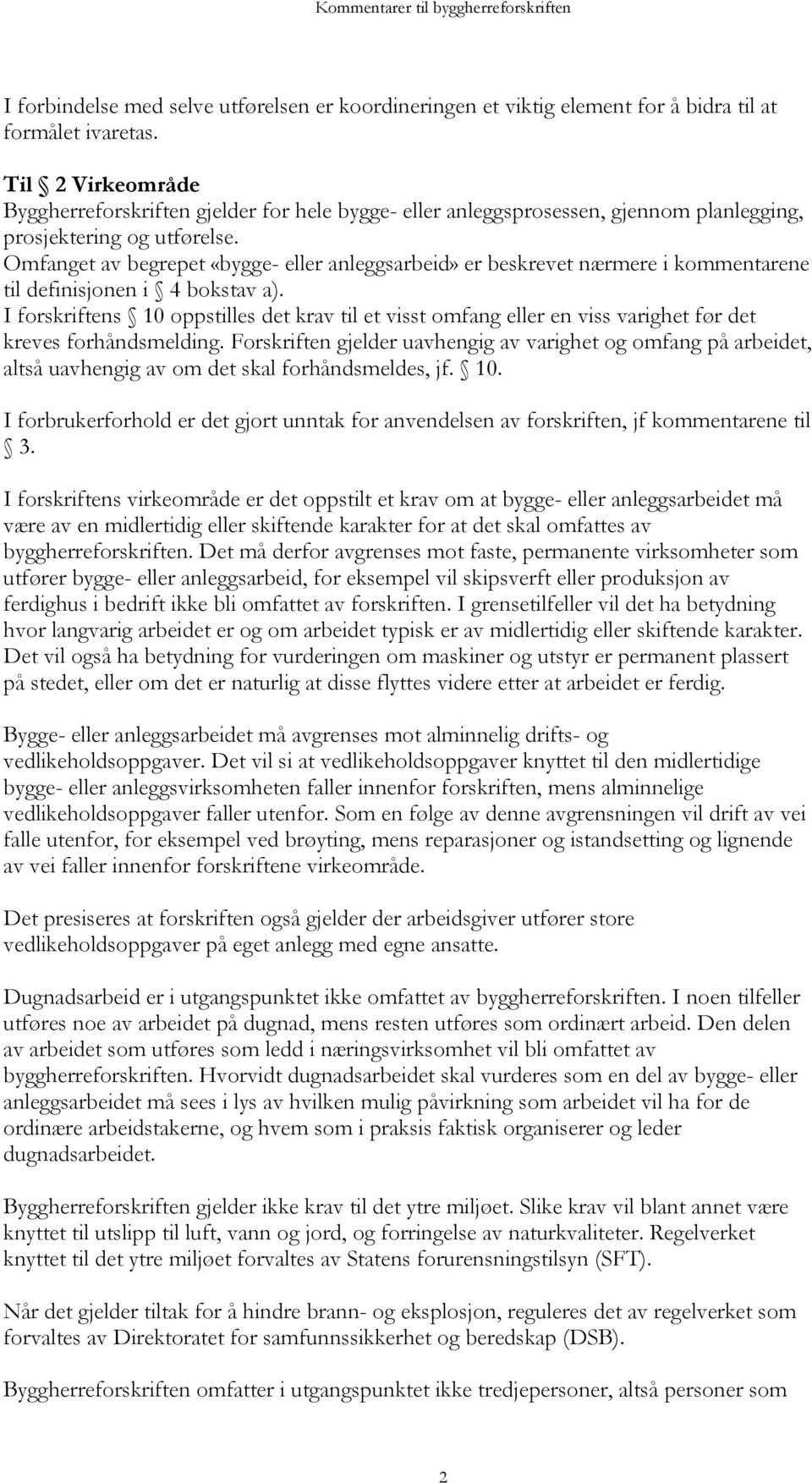 Omfanget av begrepet «bygge- eller anleggsarbeid» er beskrevet nærmere i kommentarene til definisjonen i 4 bokstav a).