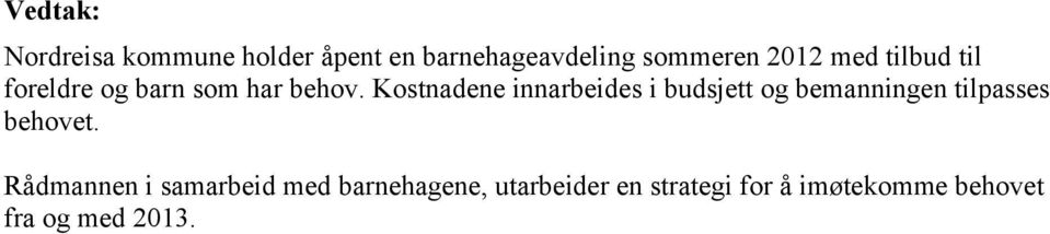 Kostnadene innarbeides i budsjett og bemanningen tilpasses behovet.