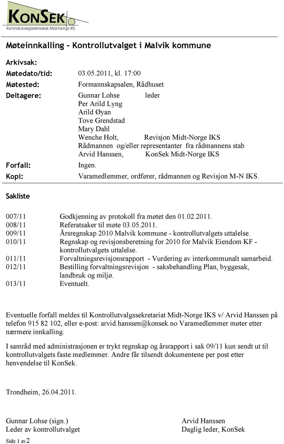 representanter fra rådmannens stab Arvid Hanssen, KonSek Midt-Norge IKS Ingen. Kopi: Varamedlemmer, ordfører, rådmannen og Revisjon M-N IKS.