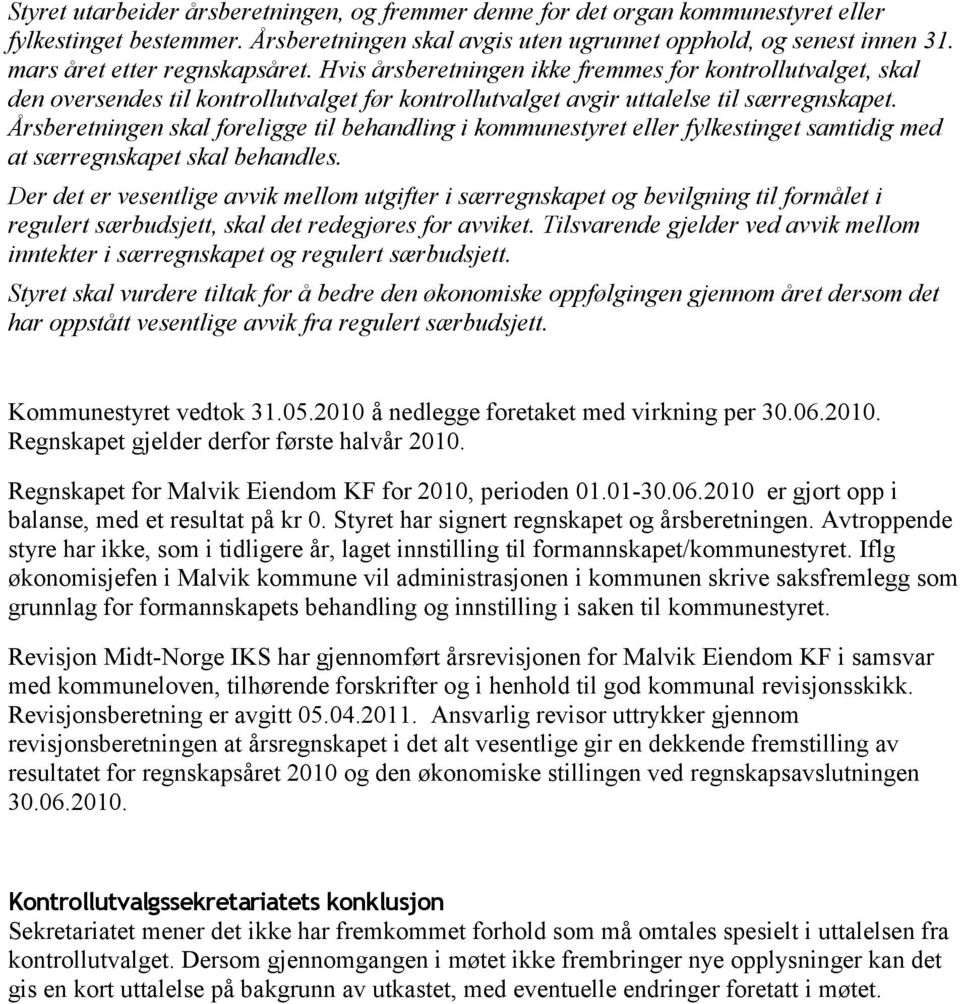 Årsberetningen skal foreligge til behandling i kommunestyret eller fylkestinget samtidig med at særregnskapet skal behandles.