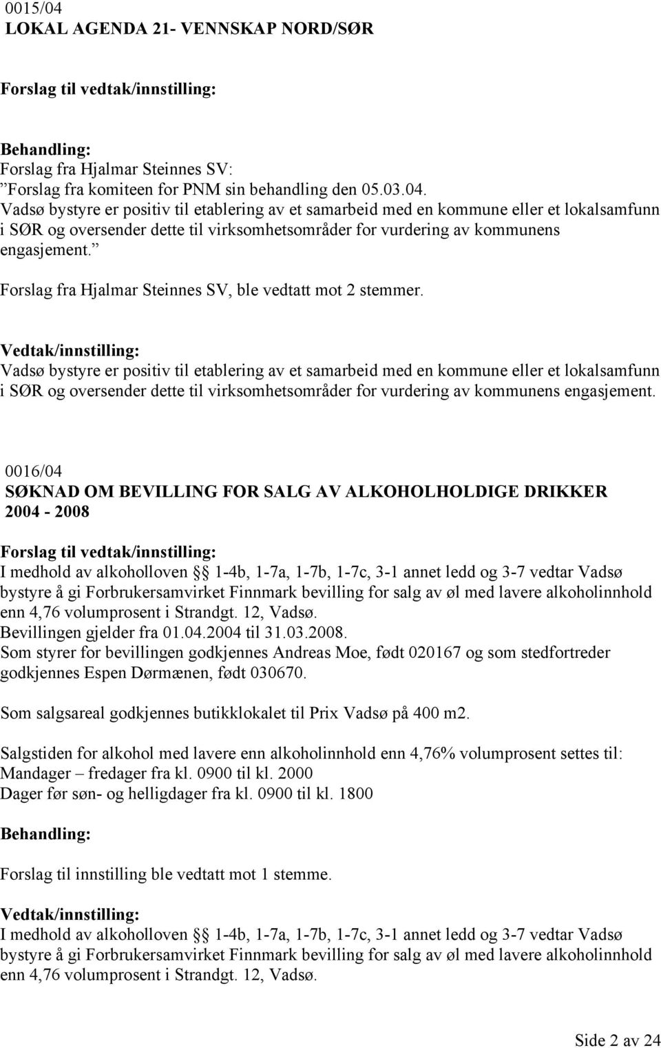 Vadsø bystyre er positiv til etablering av et samarbeid med en kommune eller et lokalsamfunn i SØR og oversender dette til virksomhetsområder for vurdering av kommunens engasjement.