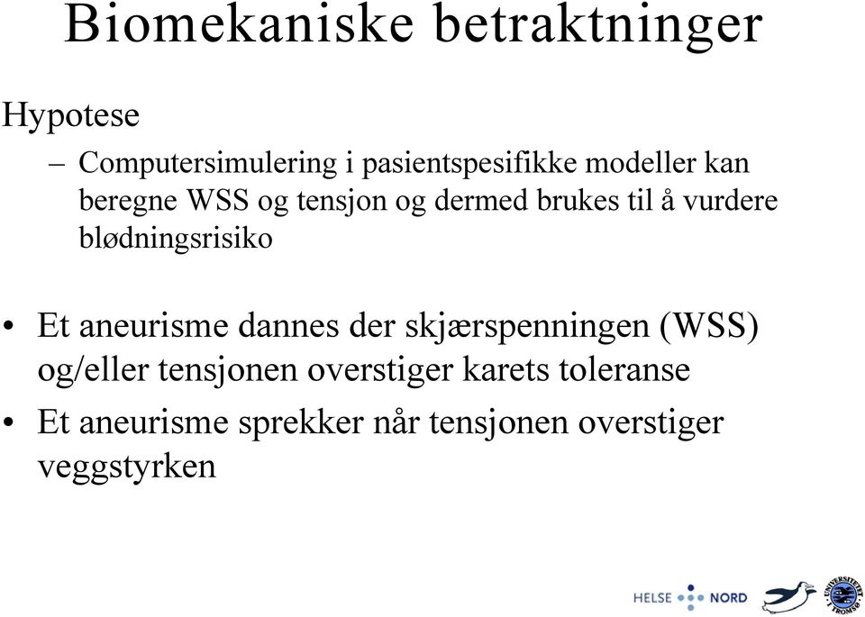 blødningsrisiko Et aneurisme dannes der skjærspenningen (WSS) og/eller