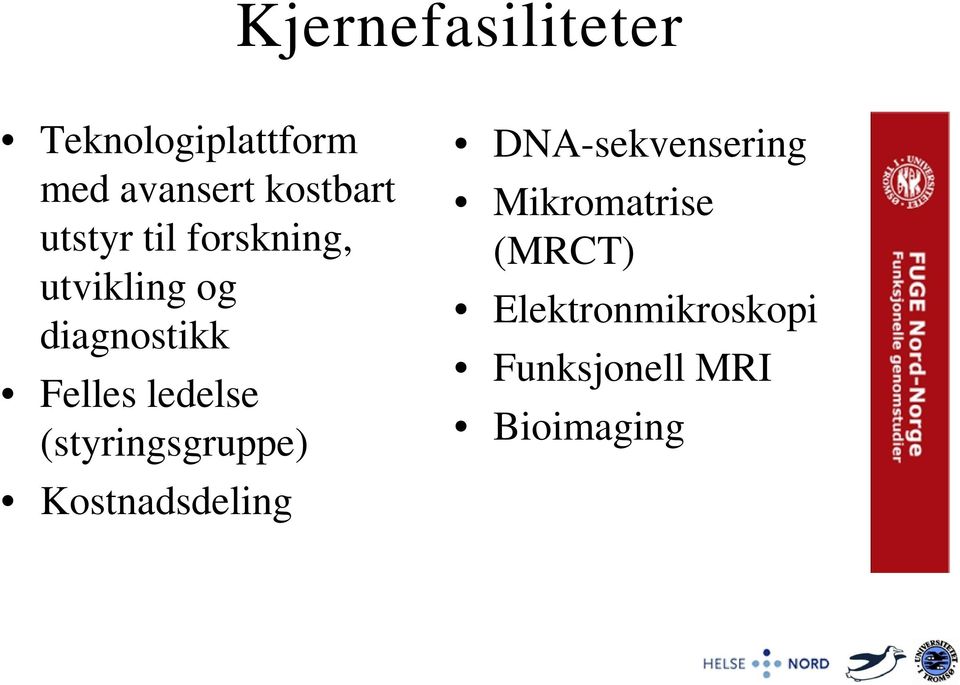 ledelse (styringsgruppe) Kostnadsdeling DNA-sekvensering