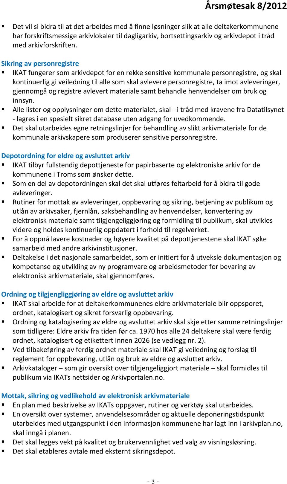 Sikring av personregistre IKAT fungerer som arkivdepot for en rekke sensitive kommunale personregistre, og skal kontinuerlig gi veiledning til alle som skal avlevere personregistre, ta imot