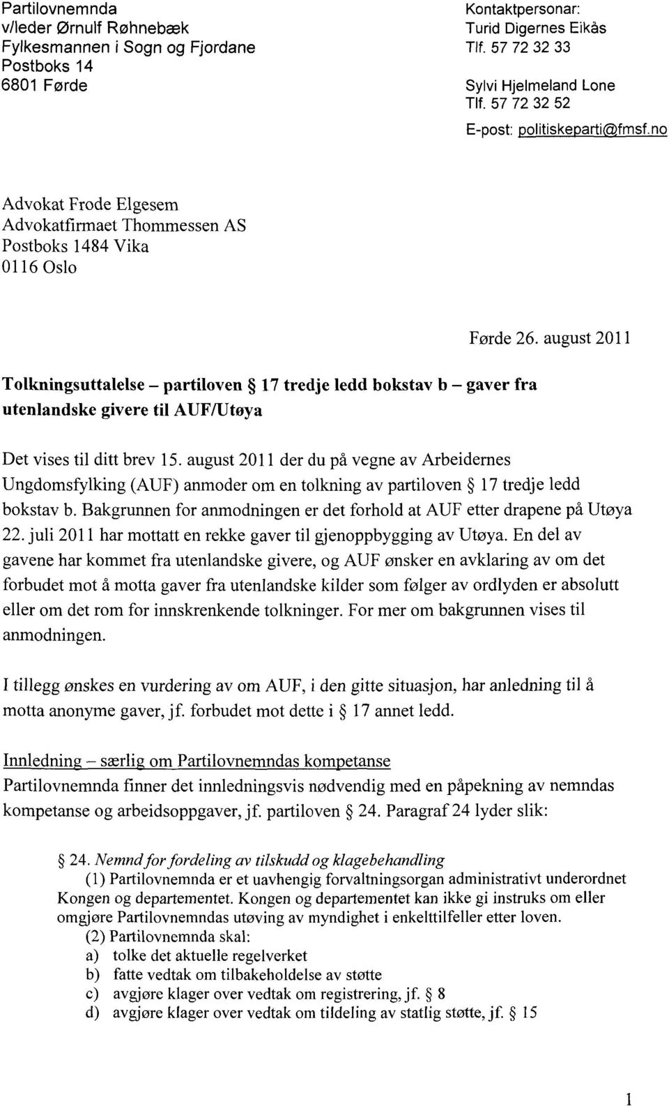 no Advokat Frode Elgesem Advokatfirmaet Thommessen AS Postboks 1484 Vika 0116 Oslo Tolkningsuttalelse partiloven 17 tredjeledd bokstavb gaverfra utenlandskegiveretil AUF/Utøya Førde 26.