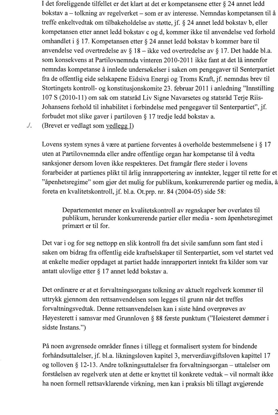 24 annet ledd bokstav b, eller kompetansen etter annet ledd bokstav c og d, kommer ikke til anvendelse ved forhold omhandlet i 17.