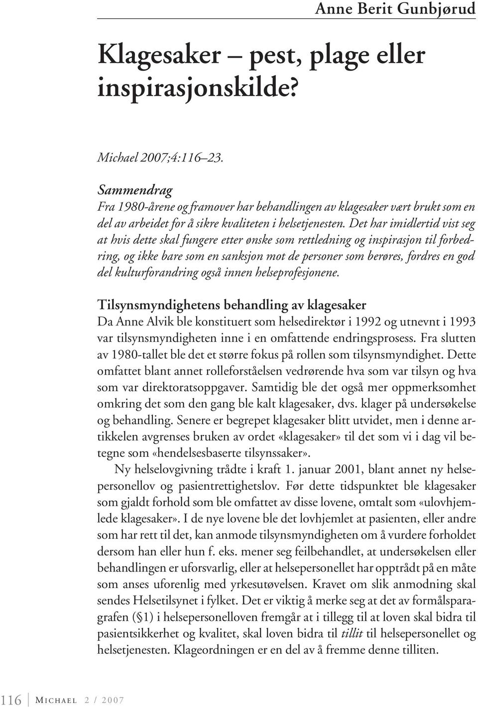 Det har imidlertid vist seg at hvis dette skal fungere etter ønske som rettledning og inspirasjon til forbedring, og ikke bare som en sanksjon mot de personer som berøres, fordres en god del