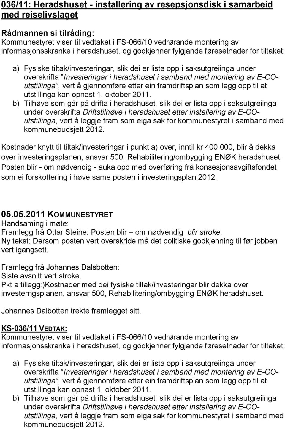 E-COutstillinga, vert å gjennomføre etter ein framdriftsplan som legg opp til at utstillinga kan opnast 1. oktober 2011.