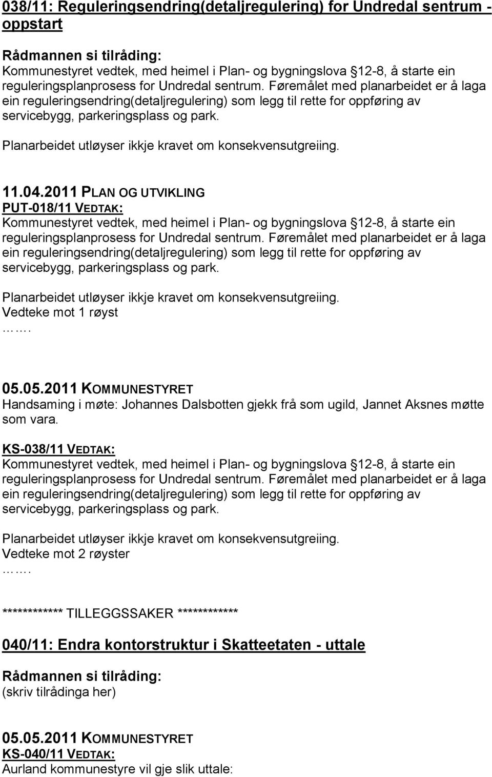 Planarbeidet utløyser ikkje kravet om konsekvensutgreiing. 11.04.