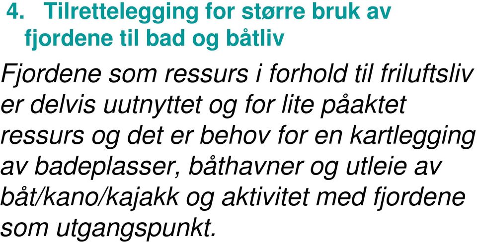 påaktet ressurs og det er behov for en kartlegging av badeplasser,