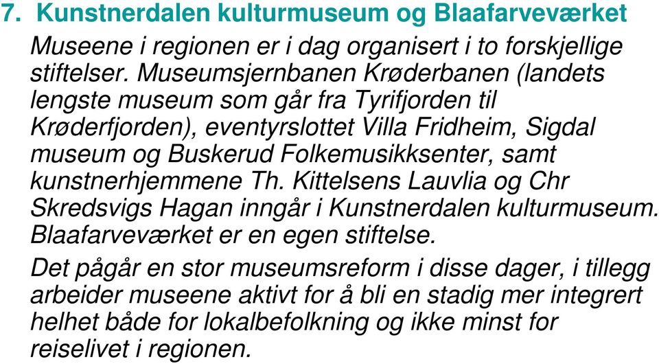 Folkemusikksenter, samt kunstnerhjemmene Th. Kittelsens Lauvlia og Chr Skredsvigs Hagan inngår i Kunstnerdalen kulturmuseum.