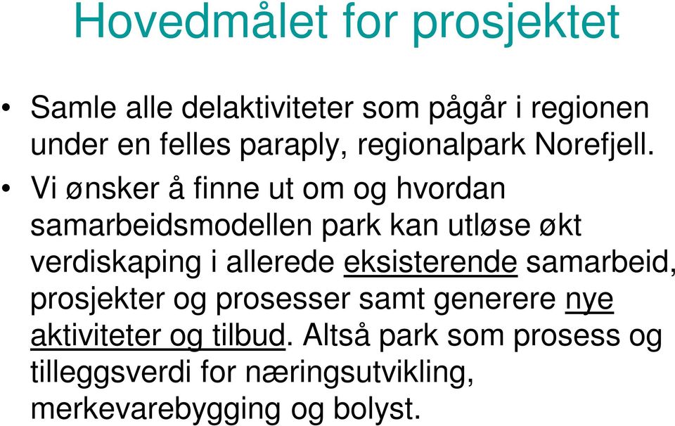 Vi ønsker å finne ut om og hvordan samarbeidsmodellen park kan utløse økt verdiskaping i allerede