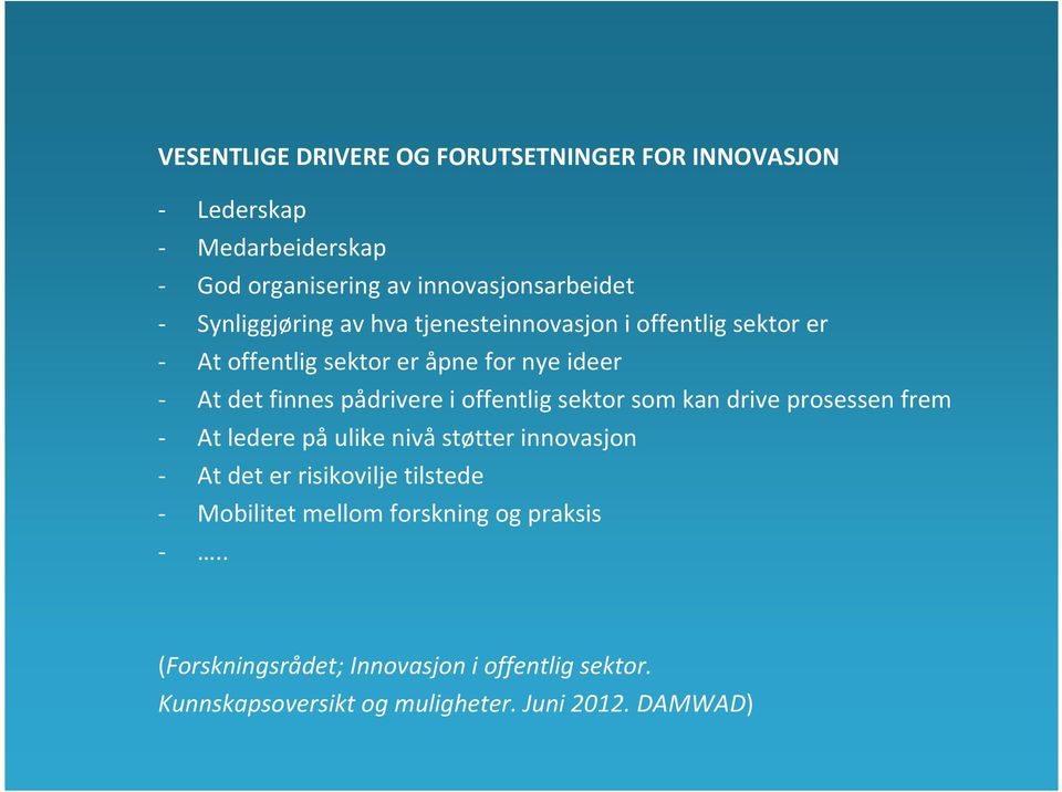 i offentlig sektor som kan drive prosessen frem - At ledere på ulike nivå støtter innovasjon - At det er risikovilje tilstede -