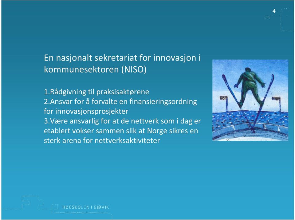 Ansvar for åforvalte en finansieringsordning for innovasjonsprosjekter 3.