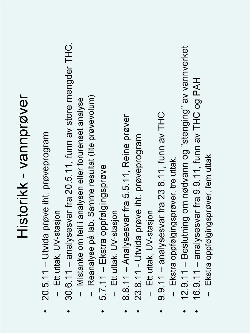 11 Ekstra oppfølgingsprøve Ett uttak, UV-stasjon 8.8.11 Analysesvar fra 5.5.11, Reine prøver 23.8.11 - Utvida prøve iht. prøveprogram Ett uttak, UV-stasjon 9.