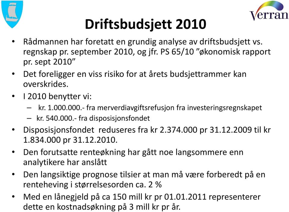 000.- fra disposisjonsfondet Disposisjonsfondet reduseres fra kr 2.374.000 pr 31.12.2009 til kr 1.834.000 pr 31.12.2010.