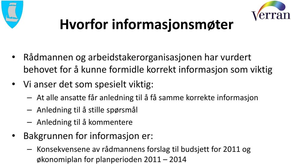 samme korrekte informasjon Anledning til å stille spørsmål Anledning til å kommentere Bakgrunnen for