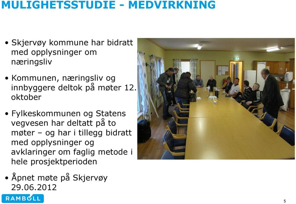 oktober Fylkeskommunen og Statens vegvesen har deltatt på to møter og har i tillegg