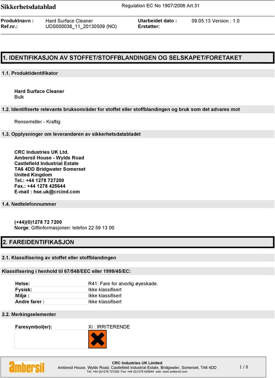 Opplysninger om leverandøren av sikkerhetsdatabladet CRC Industries UK Ltd. Ambersil House - Wylds Road Castlefield Industrial Estate TA6 4DD Bridgwater Somerset United Kingdom Tel.