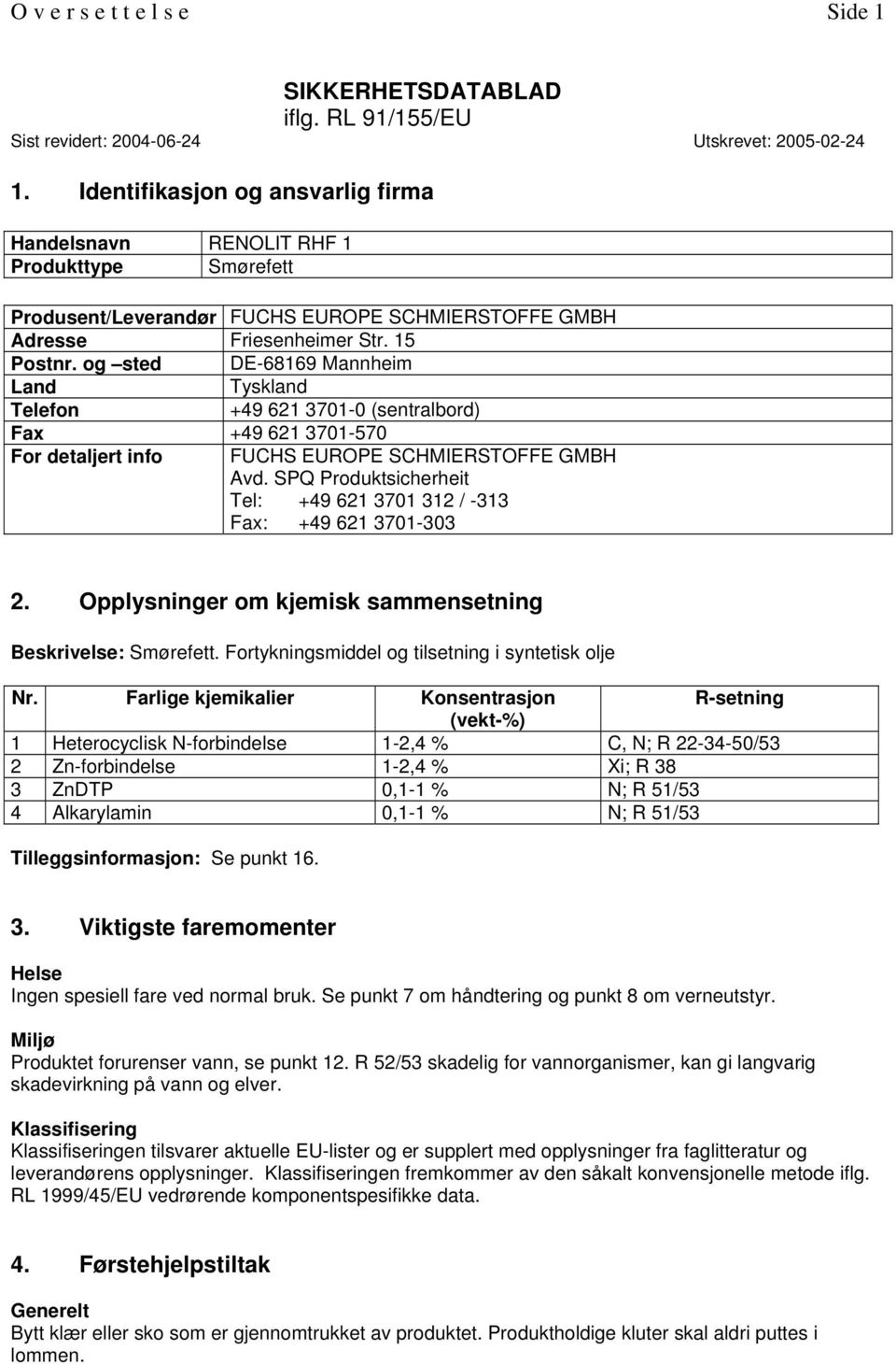 og sted DE-68169 Mannheim Land Tyskland Telefon +49 621 3701-0 (sentralbord) Fax +49 621 3701-570 For detaljert info FUCHS EUROPE SCHMIERSTOFFE GMBH Avd.