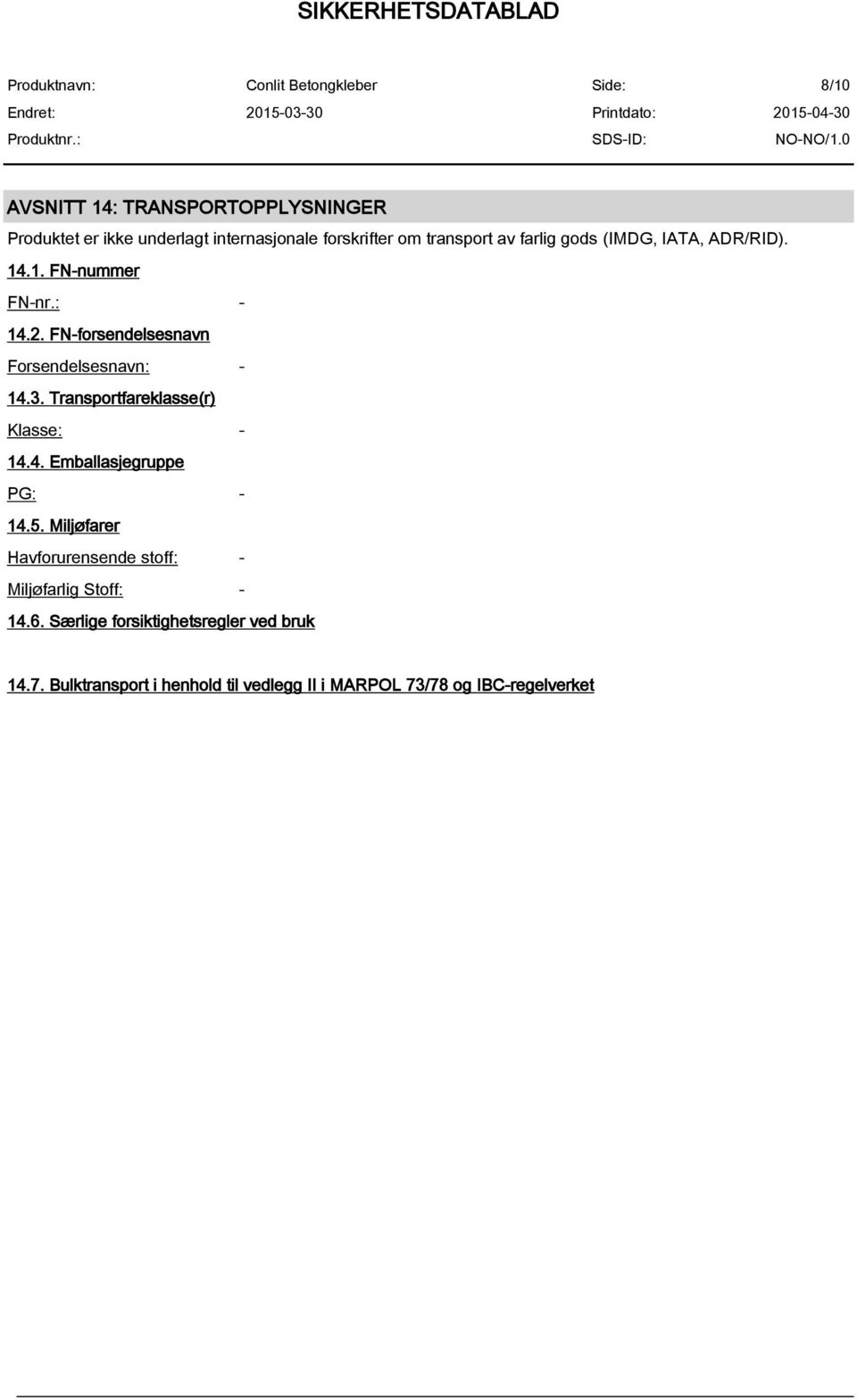 Transportfareklasse(r) Klasse: - 14.4. Emballasjegruppe PG: - 14.5.