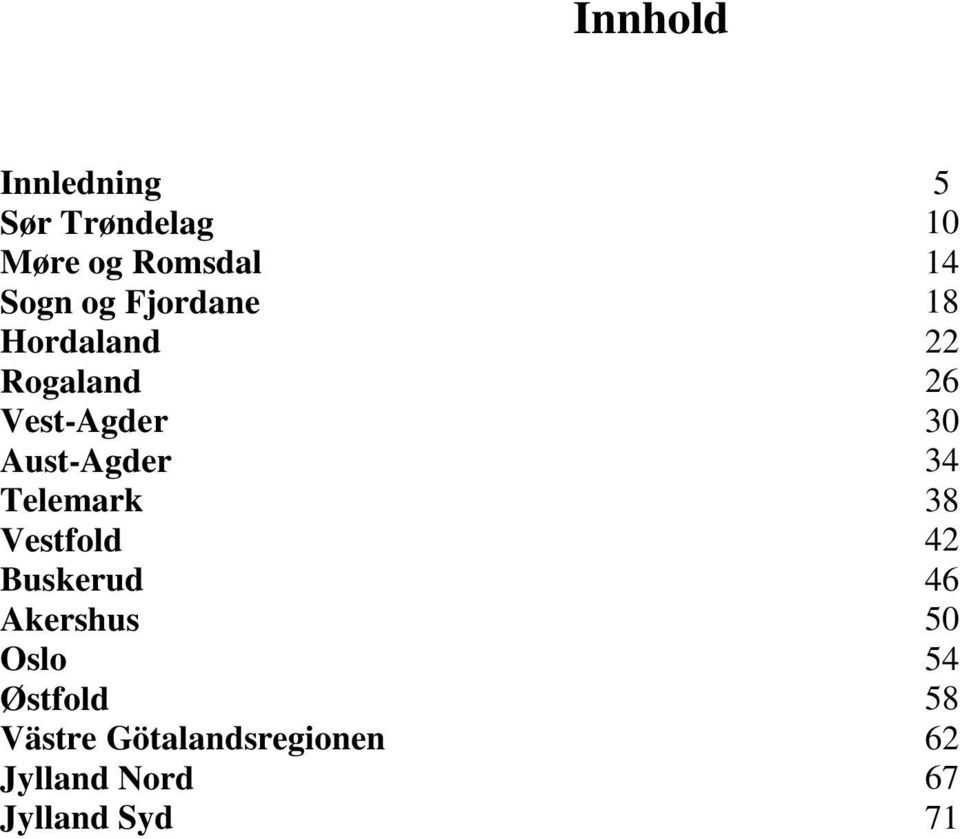 Aust-Agder 34 Telemark 38 Vestfold 42 Buskerud 46 Akershus 50