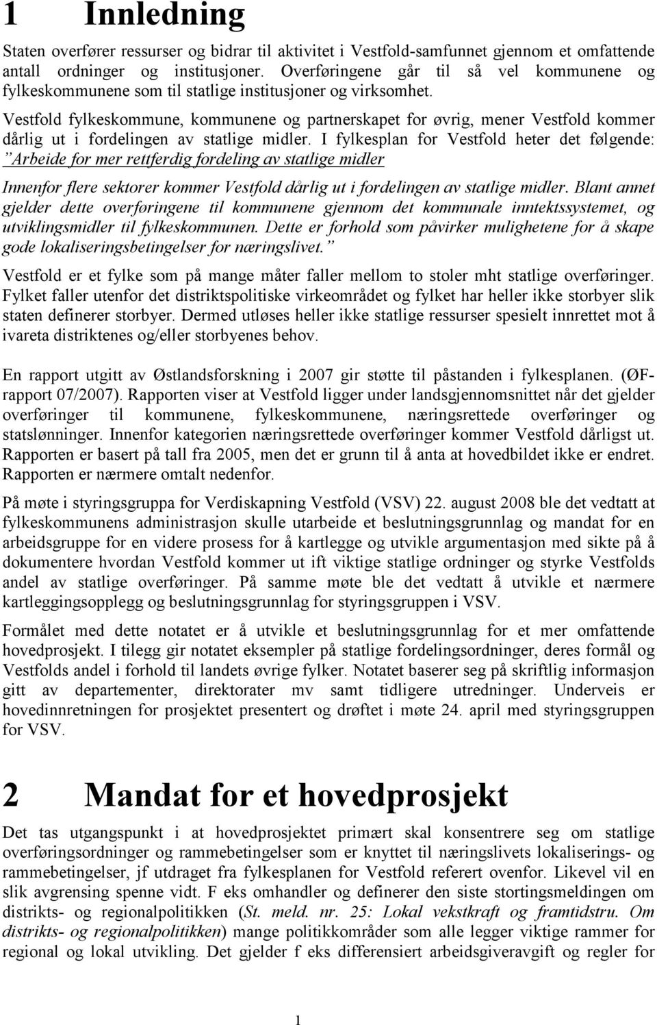 Vestfold fylkeskommune, kommunene og partnerskapet for øvrig, mener Vestfold kommer dårlig ut i fordelingen av statlige midler.
