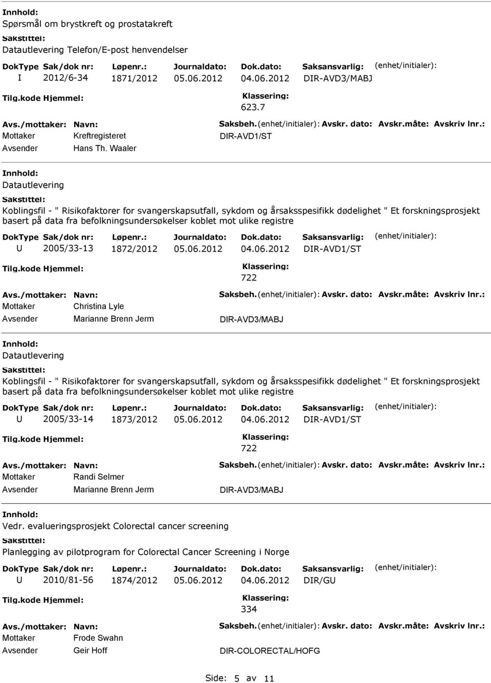 registre 2005/33-13 1872/2012 DR-AVD1/ST 722 Mottaker Christina Lyle Marianne Brenn Jerm DR-AVD3/MABJ Datautlevering Koblingsfil - " Risikofaktorer for svangerskapsutfall, sykdom og årsaksspesifikk